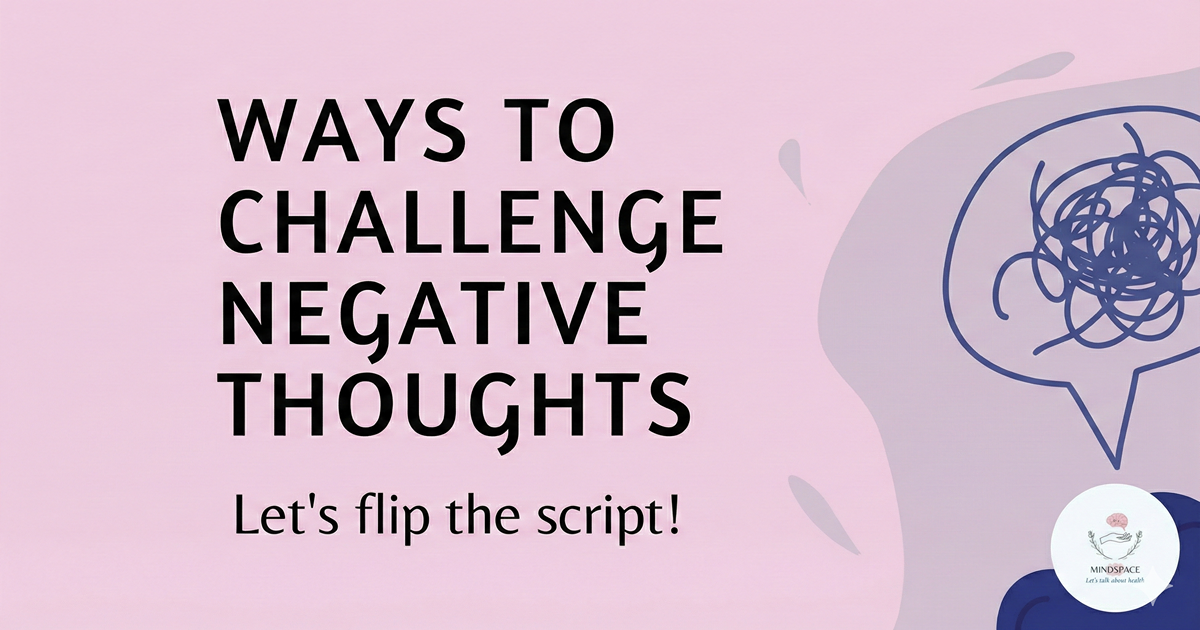 WAYS TO CHALLENGE NEGATIVE THOUGHTS : LET'S FLIP THE SCRIPT!